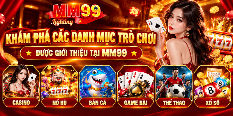 Khám Phá Các Danh Mục Trò Chơi Được Giới Thiệu Tại MM99